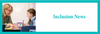 Inclusion News Banner Photo