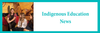 Indigenous Education News Banner Photo